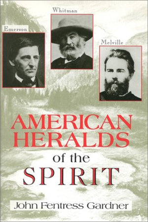 American Heralds of the Spirit: Emerson, Whitman, and Melville,Used