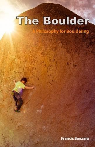 The Boulder: A Philosophy For Bouldering-new
