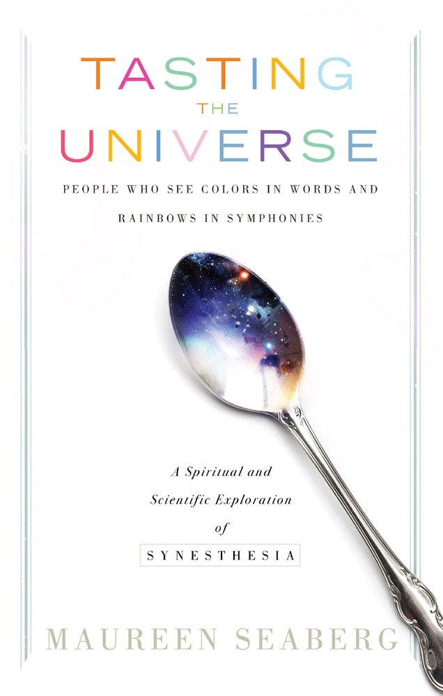 Tasting the Universe: People Who See Colors in Words and Rainbows in Symphonies (A Spiritual and Scientific Exploration of Synes,Used