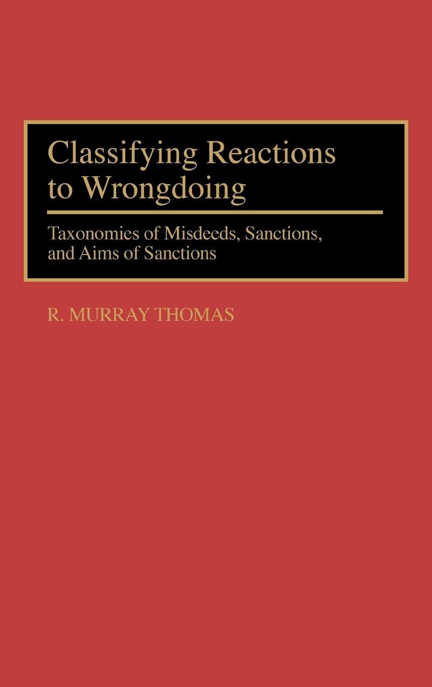Classifying Reactions To Wrongdoing: Taxonomies Of Misdeeds, Sanctions, And Aims Of Sanctions (International Contributions In Ps