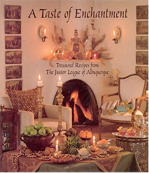 A Taste of Enchantment: Treasured Recipes from the Junior League of Albuquerque,Used