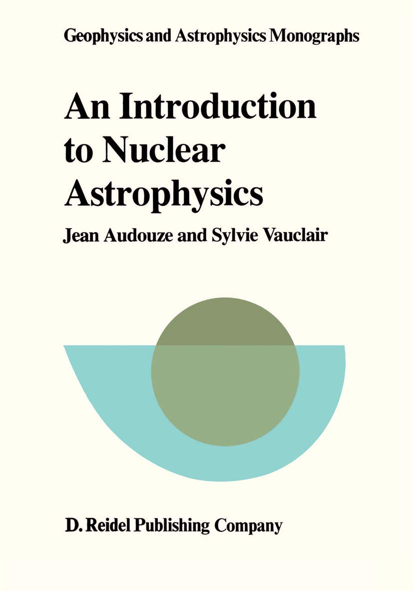 An Introduction to Nuclear Astrophysics: The Formation and the Evolution of Matter in the Universe (Geophysics and Astrophysics ,Used