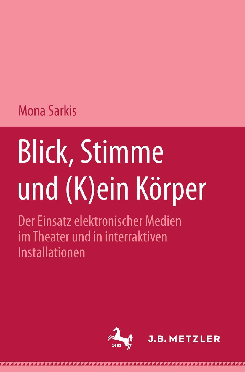 Blick, Stimme Und (K)Ein Krper: Der Einsatz Elektronischer Medien Im Theater Und In Interaktiven Installationen (German Edition),Used