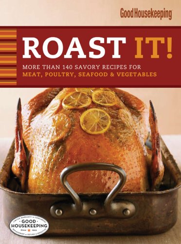 Roast It! Good Housekeeping Favorite Recipes: More Than 140 Savory Recipes for Meat, Poultry, Seafood & Vegetables (Favorite Goo,Used