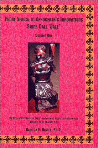 The Afrocentric Roots Of Jazz And African Music In The Americas: Antiquity1910 (From Africa To Afrocentric Innovations Some Cal