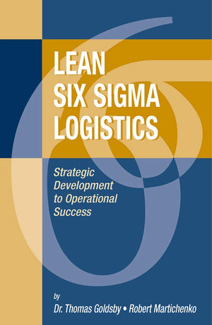 Lean Six Sigma Logistics: Strategic Development to Operational Success,New