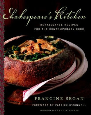 Shakespeares Kitchen: Renaissance Recipes for the Contemporary Cook