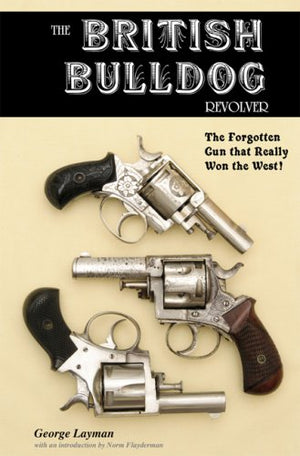 The British Bulldog Revolver; The Forgotten Gun that Really Won the West