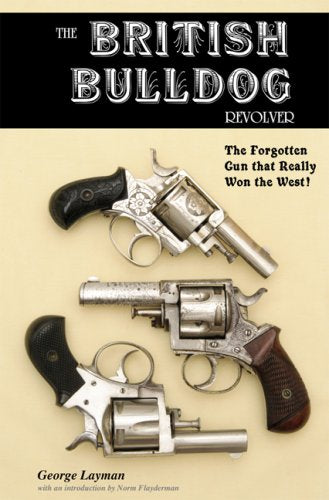 The British Bulldog Revolver; The Forgotten Gun that Really Won the West