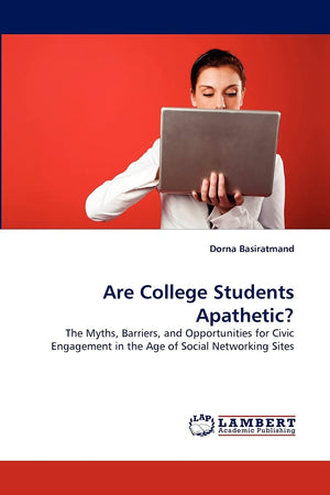 Are College Students Apathetic?: The Myths, Barriers, and Opportunities for Civic Engagement in the Age of Social Networking Sit,Used