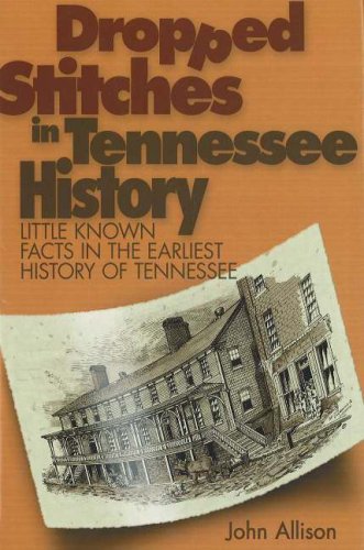 Dropped Stitches in Tennessee History: Little Known Facts in the Earliest History of Tennessee,Used