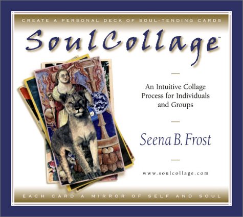 Soulcollage: An Intuitive Collage Process For Individuals And Groups