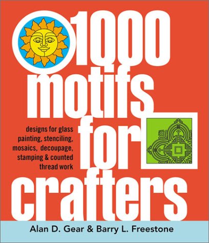 1000 Motifs for Crafters: Designs for Glass Painting, Stenciling, Mosaics, Dcoupage, Stamping & Counted Thread Work,Used