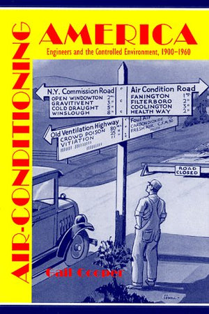 Airconditioning America: Engineers and the Controlled Environment, 19001960 (Johns Hopkins Studies in the History of Technolog,Used