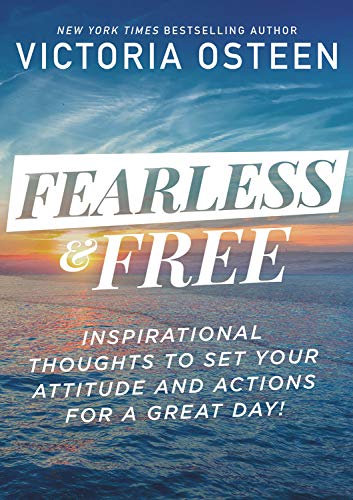 Fearless And Free: Inspirational Thoughts To Set Your Attitude And Actions For A Great Day!