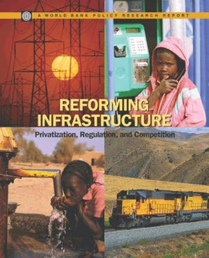 Reforming Infrastructure: Privatization, Regulation, And Competition (Policy Research Reports),Used