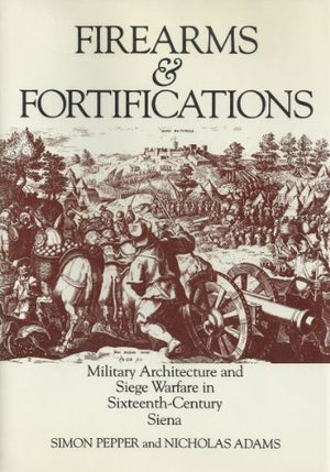 Firearms & Fortifications: Military Architecture and Siege Warfare in SixteenthCentury Siena,Used