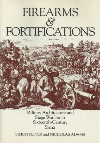 Firearms & Fortifications: Military Architecture and Siege Warfare in SixteenthCentury Siena,Used