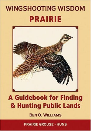 Wingshooting Wisdom: Prairie: A Guidebook For Finding & Hunting Public Lands,Used