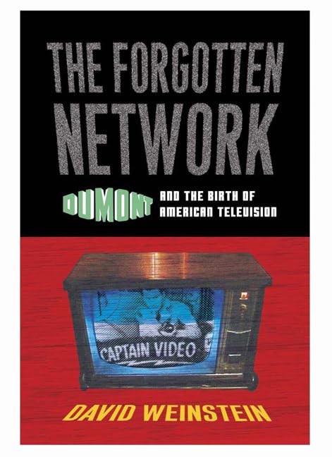 The Forgotten Network: Dumont And The Birth Of American Television
