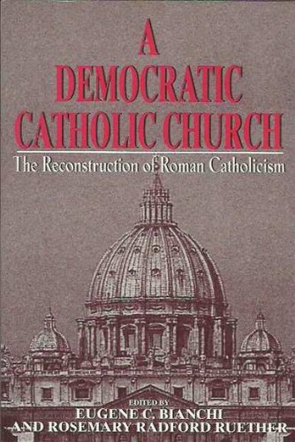 A Democratic Catholic Church: The Reconstruction of Roman Catholicism,Used