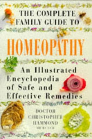 The Complete Family Guide to Homeopathy: An Illustrated Encyclopedia of Safe and Effective Remedies,Used