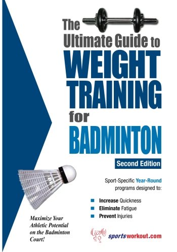 The Ultimate Guide to Weight Training for Badminton (The Ultimate Guide to Weight Training for Sports, 2),New