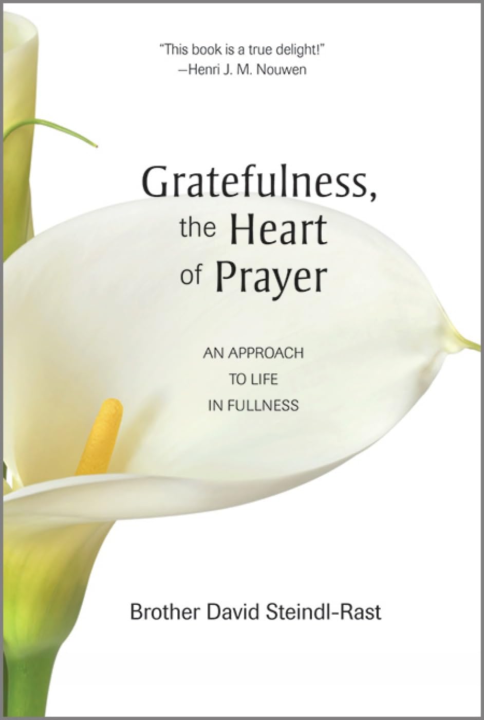 Gratefulness, The Heart of Prayer: An Approach to Life in Fullness,New