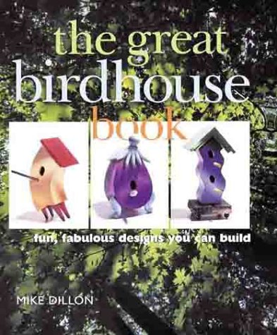 The Great Birdhouse Book: Fun, Fabulous Designs You Can Build,Used
