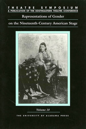 Theatre Symposium, Vol. 10: Representations of Gender on the NineteenthCentury American Stage (Theatre Symposium Series),Used