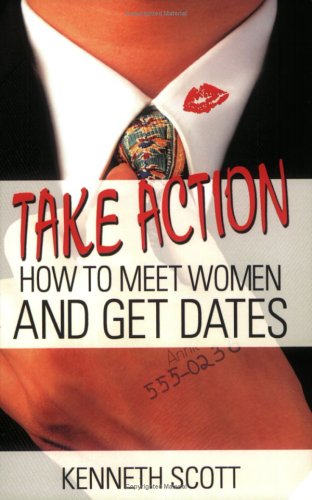Take Action: How to Meet Women and Get Dates,Used