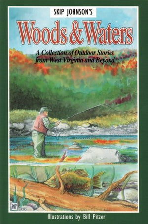Woods and Waters: A Collection of Outdoor Stories From West Virginia and Beyond,New
