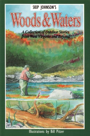 Woods and Waters: A Collection of Outdoor Stories From West Virginia and Beyond,New