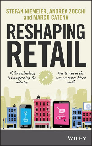 Reshaping Retail: Why Technology is Transforming the Industry and How to Win in the New Consumer Driven World,Used