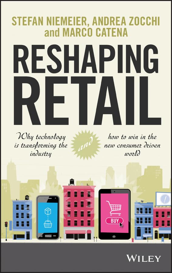 Reshaping Retail: Why Technology is Transforming the Industry and How to Win in the New Consumer Driven World,Used