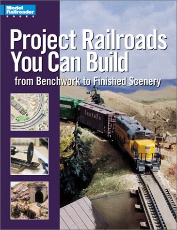 Project Railroads You Can Build: From Benchwork to Finished Scenery (Model Railroader Books),Used