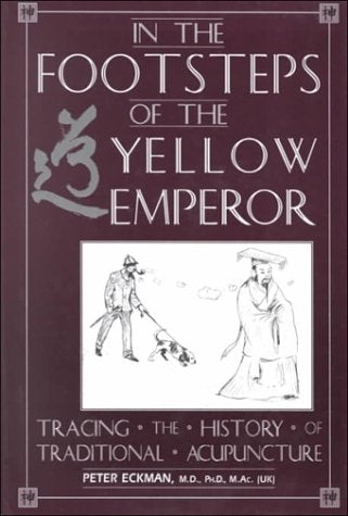 In the Footsteps of the Yellow Emperor: Tracing the History of Traditional Acupuncture,New