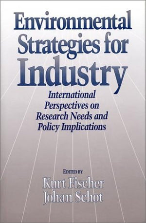 Environmental Strategies For Industry: International Perspectives On Research Needs And Policy Implications (The Greening Of Ind,Used