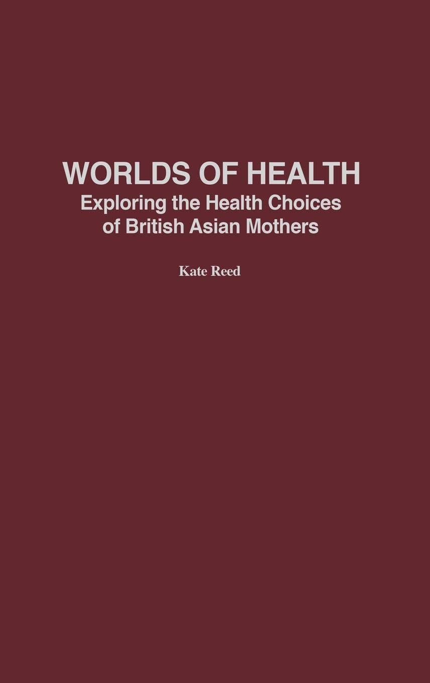 Worlds of Health: Exploring the Health Choices of British Asian Mothers,Used