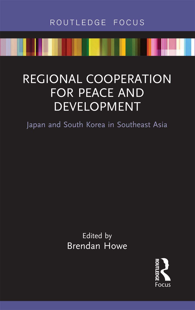 Regional Cooperation for Peace and Development: Japan and South Korea in Southeast Asia (Routledge Research on Asian Development,New