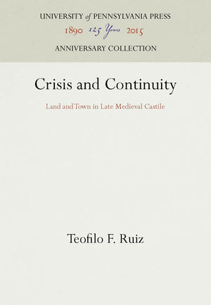 Crisis and Continuity: Land and Town in Late Medieval Castile (Anniversary Collection),Used