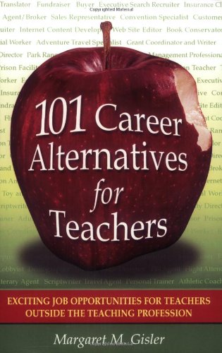 101 Career Alternatives for Teachers: Exciting Job Opportunities for Teachers Outside the Teaching Profession,Used