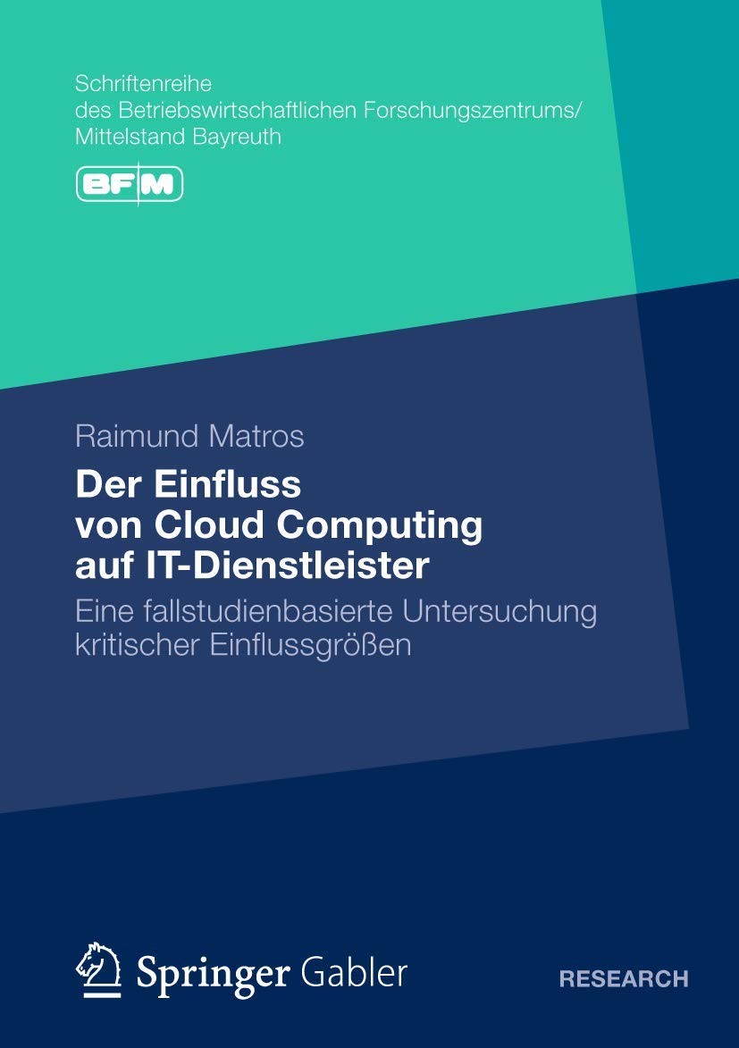 Der Einfluss von Cloud Computing auf ITDienstleister: Eine fallstudienbasierte Untersuchung kritischer Einflussgren (Schriftenr,Used