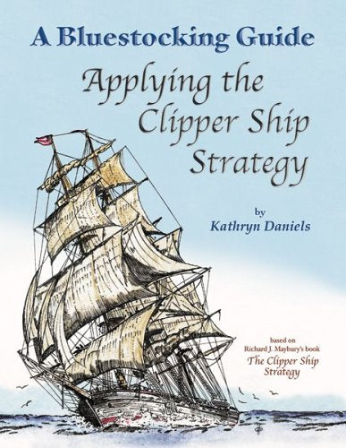 Bluestocking Guide: Applying the Clipper Ship Strategy (A Bluestocking Guide),New