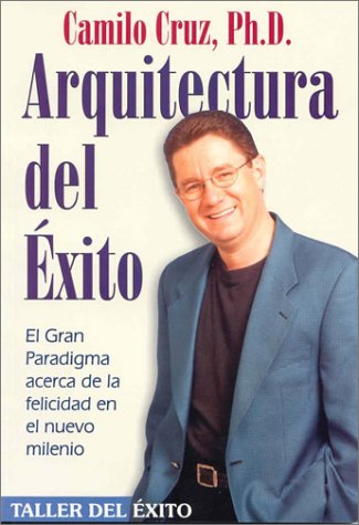 Arquitectura del Exito: El Gran Paradigma Acerca de la Felicidad en el Nuevo Milenio (Spanish Edition),Used