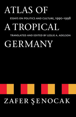 Atlas Of A Tropical Germany: Essays On Politics And Culture, 19901998 (Texts And Contexts),New