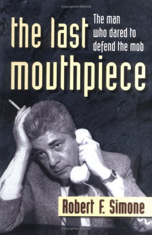 The Last Mouthpiece: The Man Who Dared to Defend the Mob,Used
