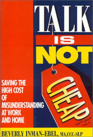 Talk is Not Cheap!: Saving the High Costs of Misunderstandings at Work and Home,Used