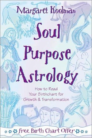 Soul Purpose Astrology: How to Read Your Birth Chart for Growth & Transformation,New