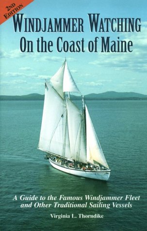 Windjammer Watching On The Coast Of Maine: A Guide To The Famous Windjammer Fleet And Other Traditional Sailing Vessels,New